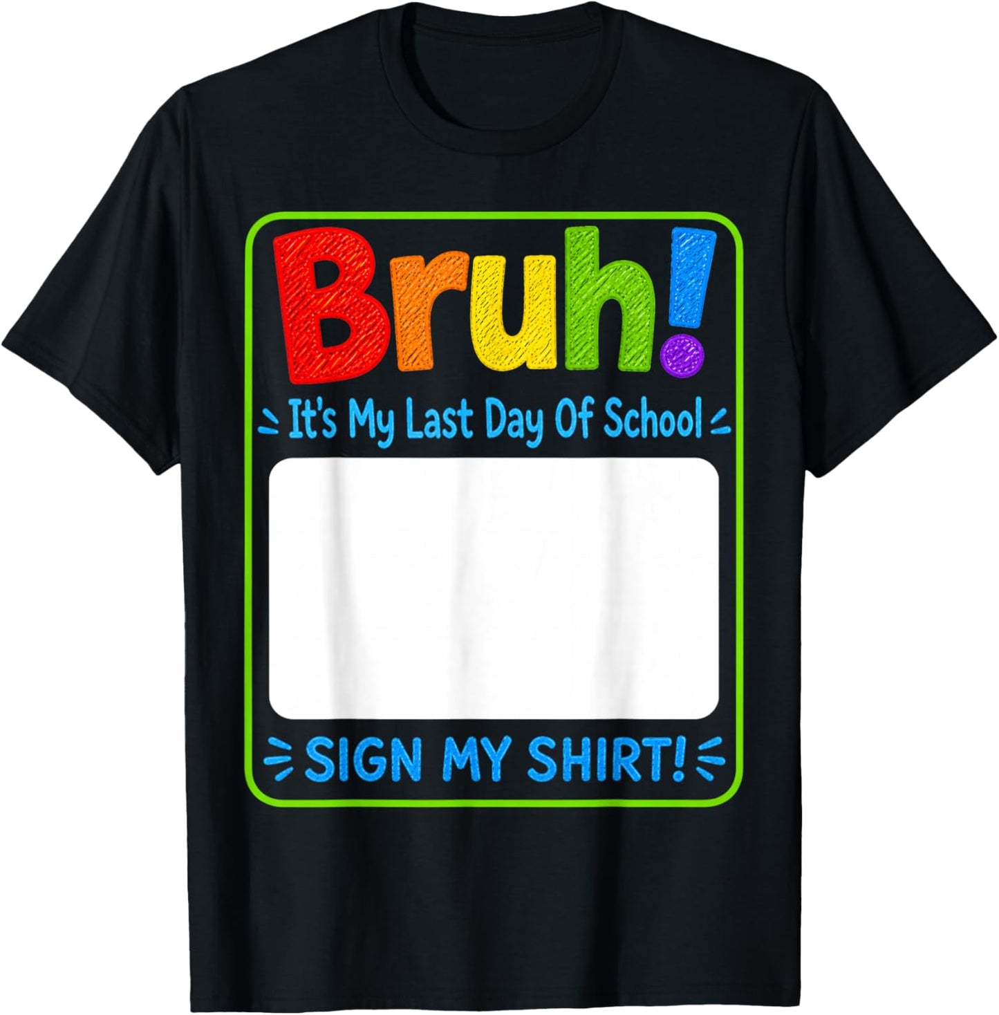 Student Sign Bruh It's My Last Day of School Sign My T-Shirt - T-Shirt | Black