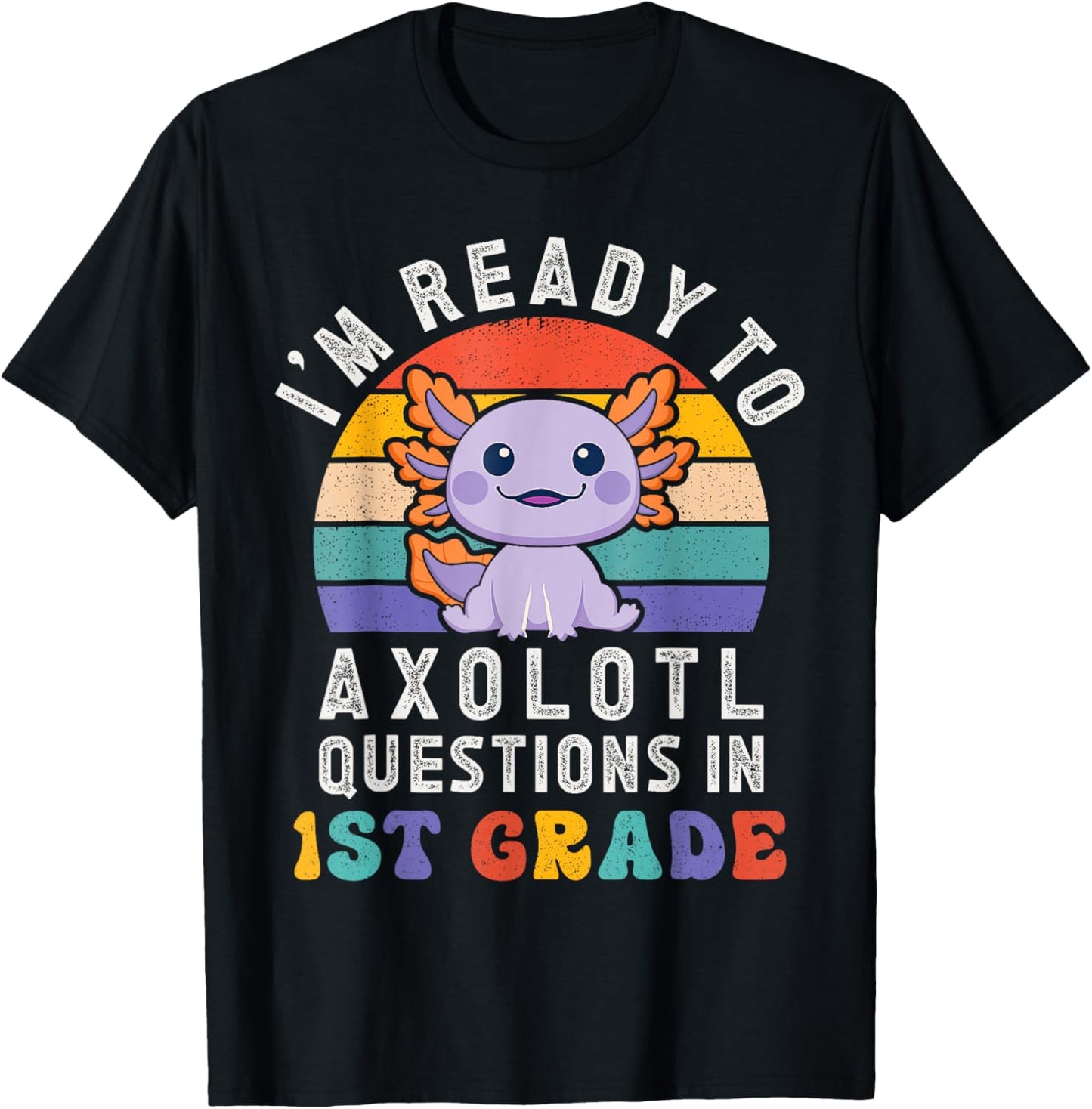 I'm Ready to Axolotl Questions in 1st Grade Back to School T-Shirt - T-Shirt | Black