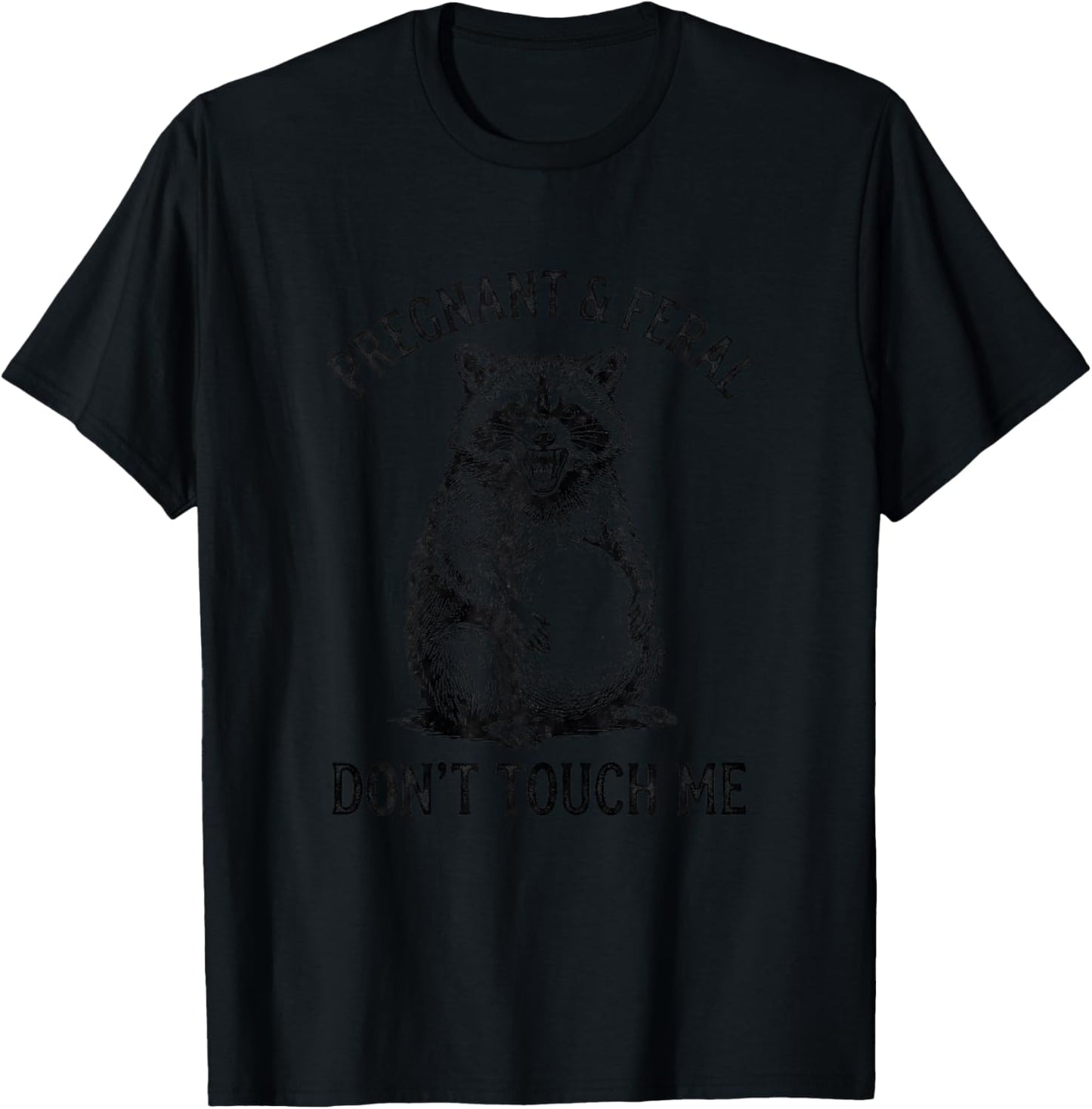 Feral and Pregnant Dont Touch Me Funny Pregnancy Humor T-Shirt - T-Shirt | Black