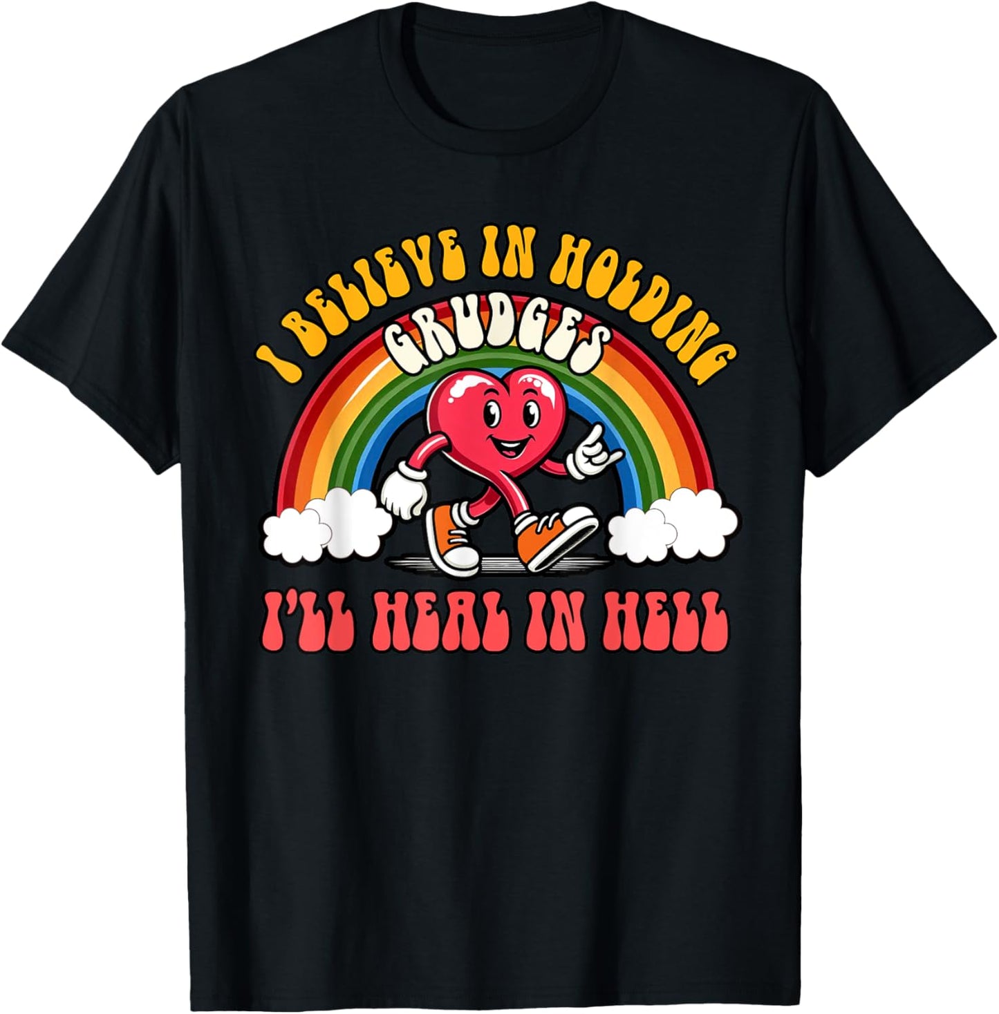 Sarcasm Humor I Believe Holding Grudges I'll Heal In Hell T-Shirt - T-Shirt | Black