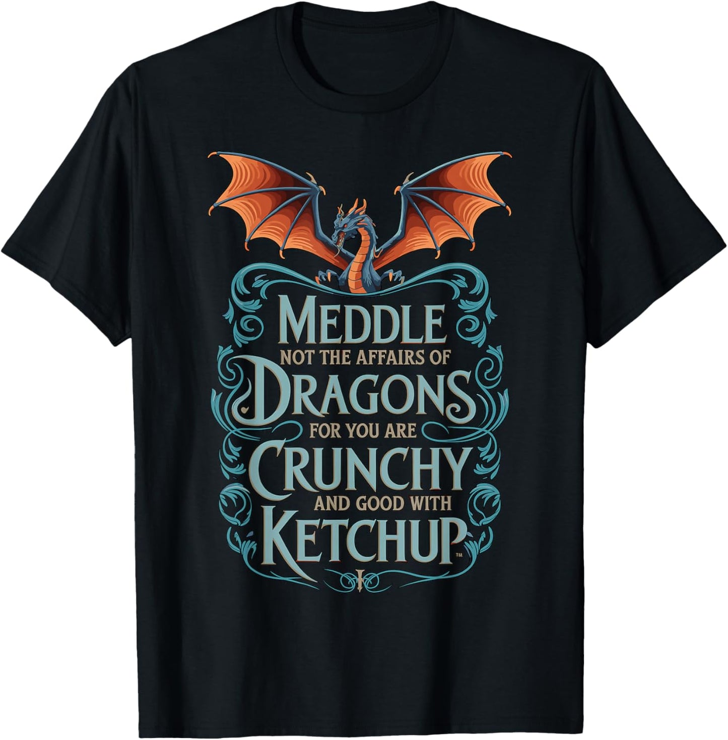 Crunchy with Ketchup Meddle Not with Dragons T-Shirt - T-Shirt | Black