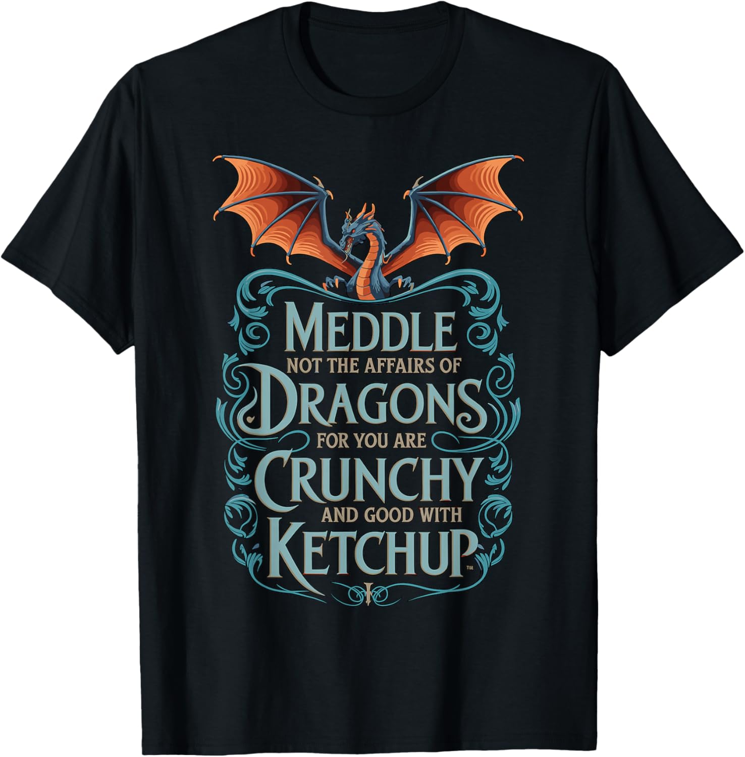 Crunchy with Ketchup Meddle Not with Dragons T-Shirt - T-Shirt | Black