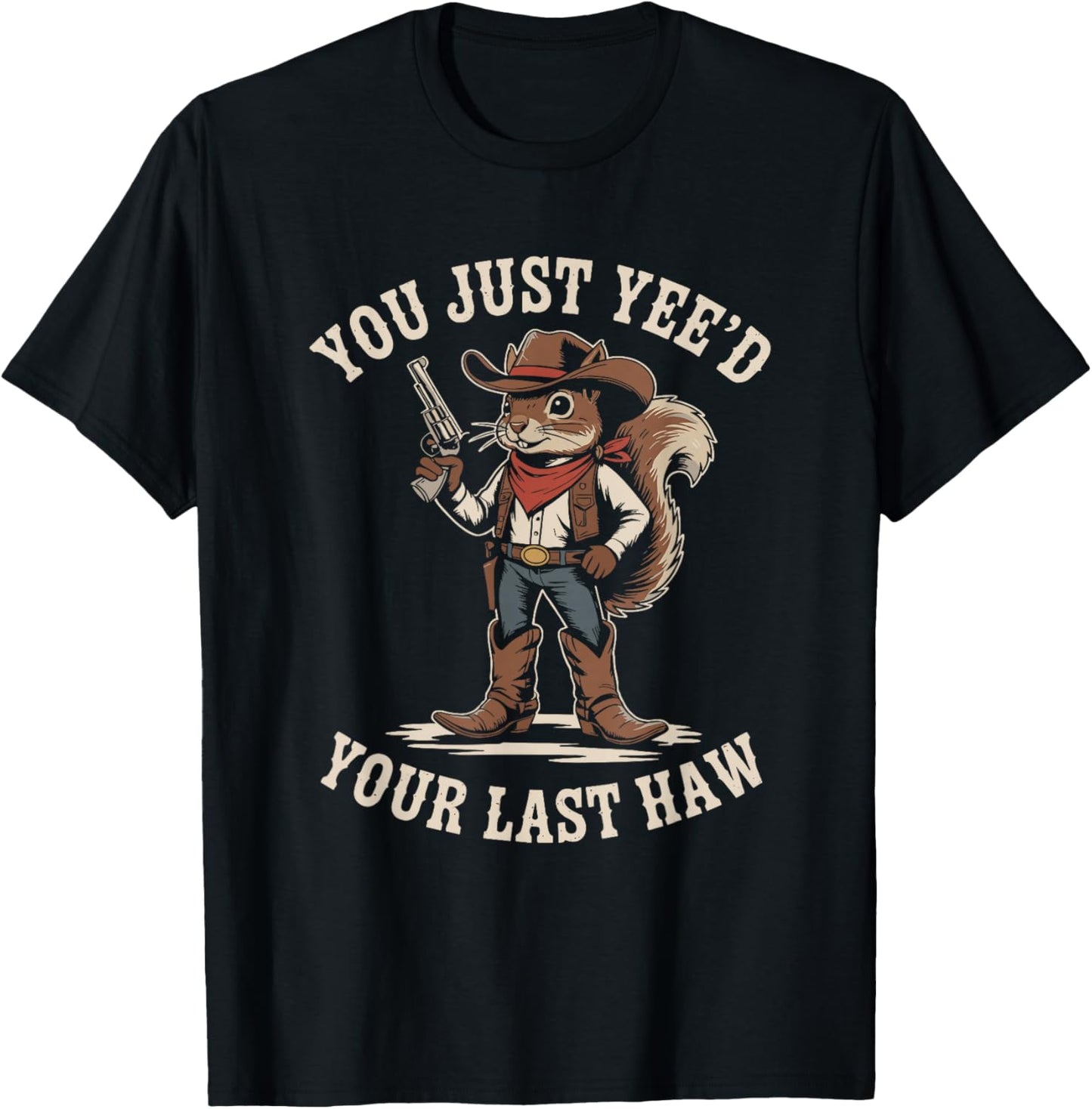 You Just Need Your Last Haw Cowboy Squirrel Country Western T-Shirt - T-Shirt | Black