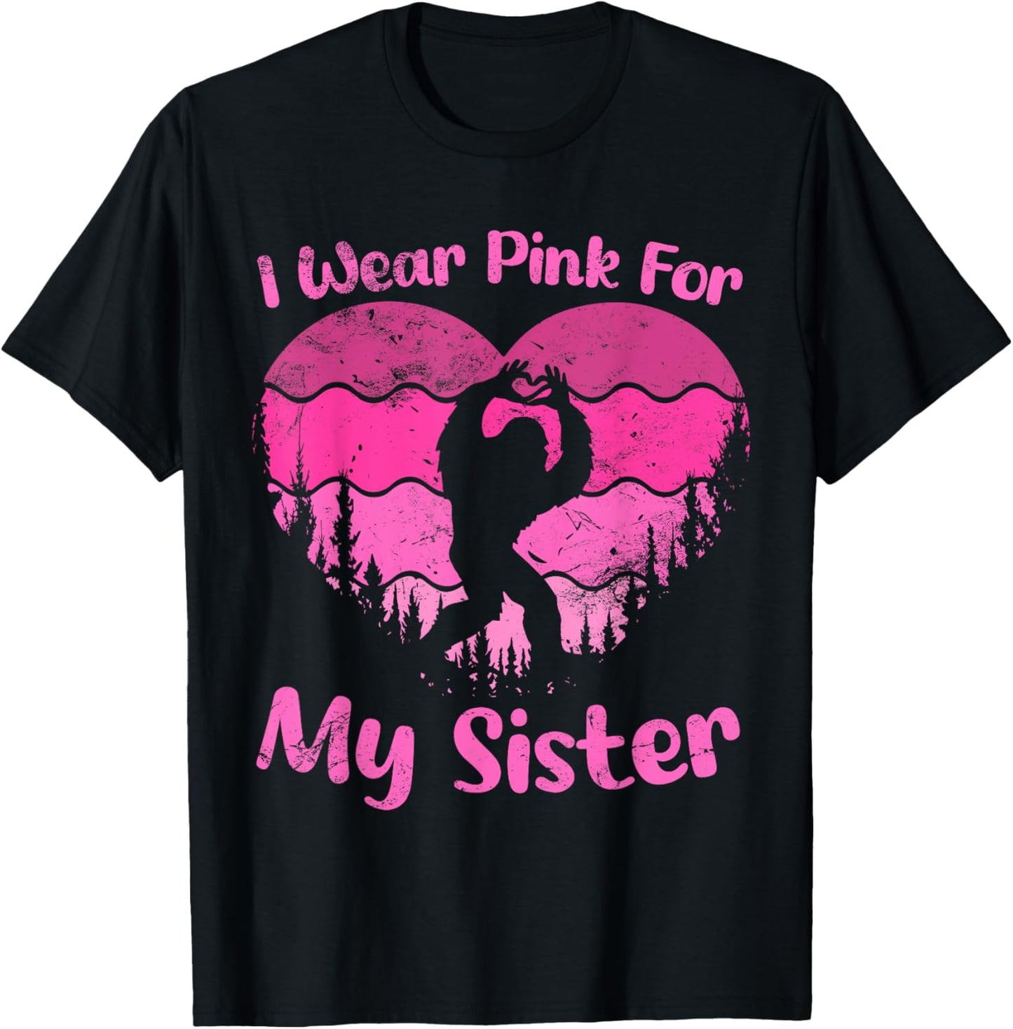 Bigfoot Breast Cancer Sasquatch I wear Pink For My Sister T-Shirt - T-Shirt | Black