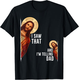 I Saw That I'm Telling Dad Funny Religious Christian Jesus T-Shirt - T-Shirt | Black