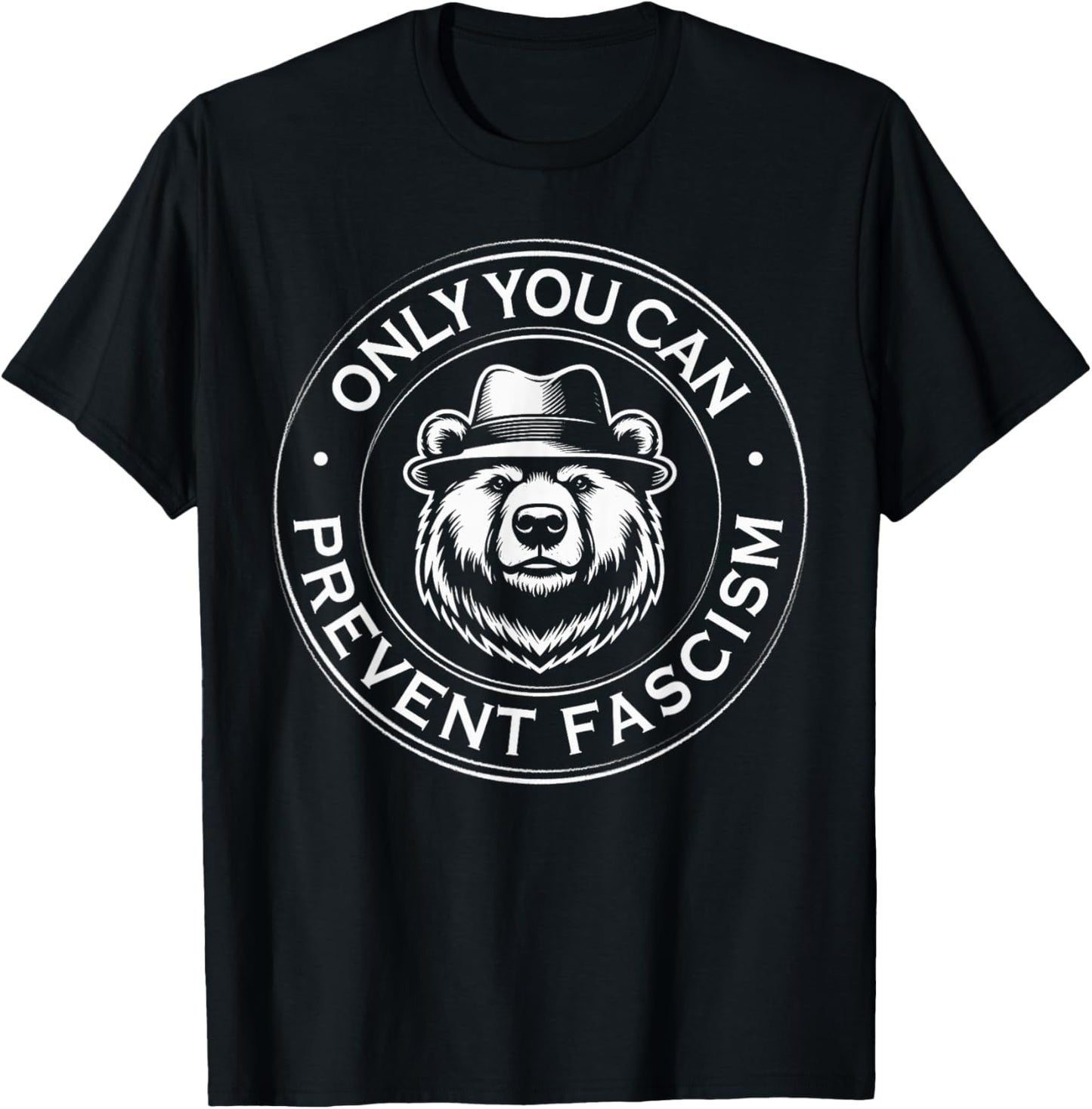Only You Can Prevent Fascism Political Statement Anti Trump T-Shirt - T-Shirt | Black
