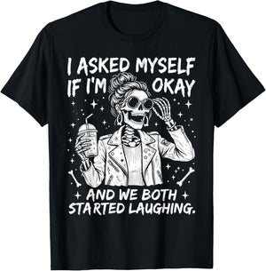 I Asked Myself If I'm Ok and We Both Started Laughing T-Shirt - T-Shirt | Black