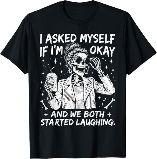 I Asked Myself If I'm Ok and We Both Started Laughing T-Shirt - T-Shirt | Black