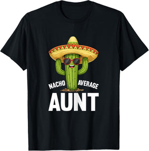 Nacho Average Aunt Funny Saying Hilarious Joke Humor Fun T-Shirt - T-Shirt | Black