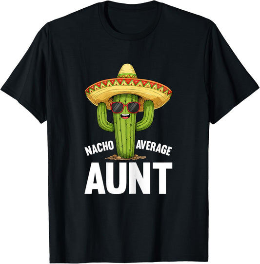Nacho Average Aunt Funny Saying Hilarious Joke Humor Fun T-Shirt - T-Shirt | Black