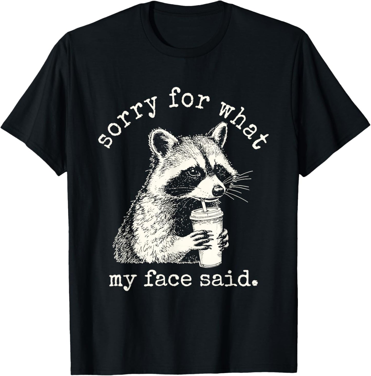Raccoon Sorry for What My Face Said Funny Raccoon T-Shirt - T-Shirt | Black