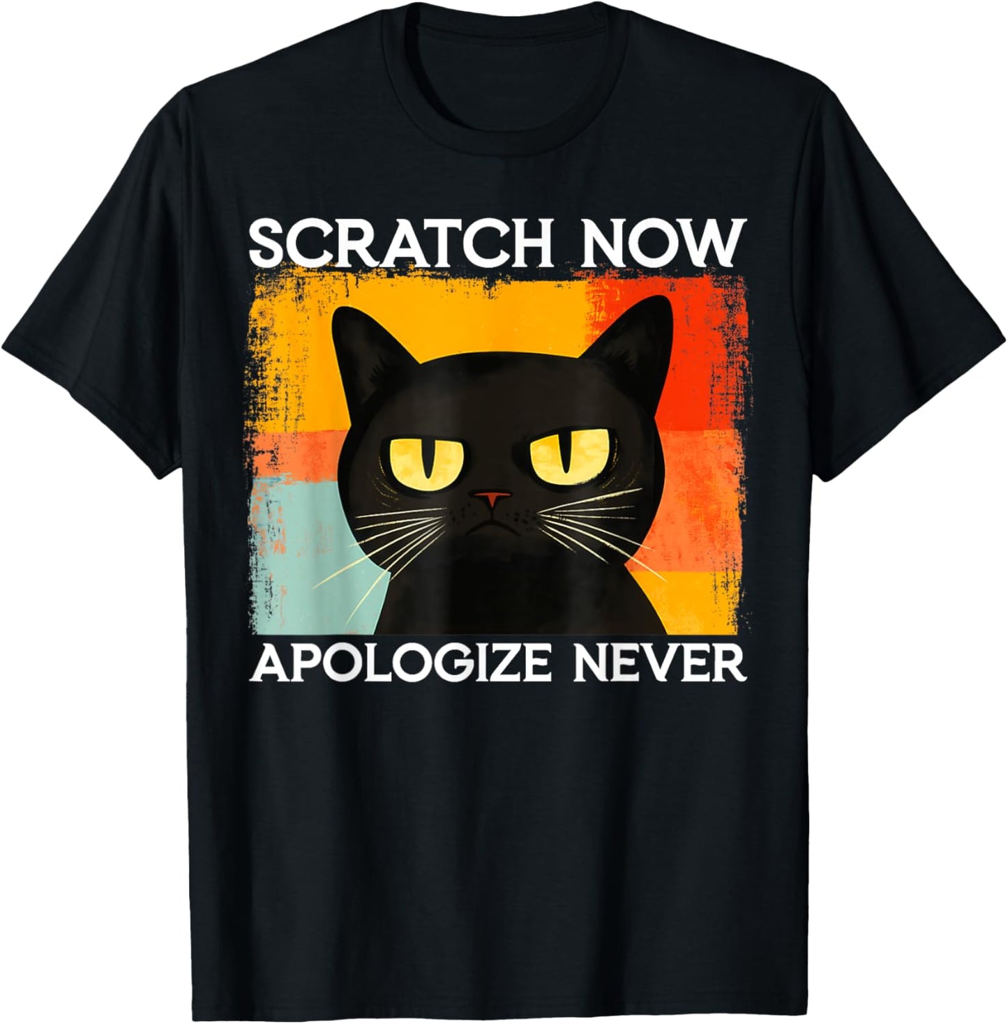 Funny Silly Cat Scratch Now Apologize Never Sarcastic Saying T-Shirt - T-Shirt | Black