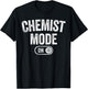 Chemist Mode On Funny Science Lover Gift Scientist Lab Techn T-Shirt - T-Shirt | Black