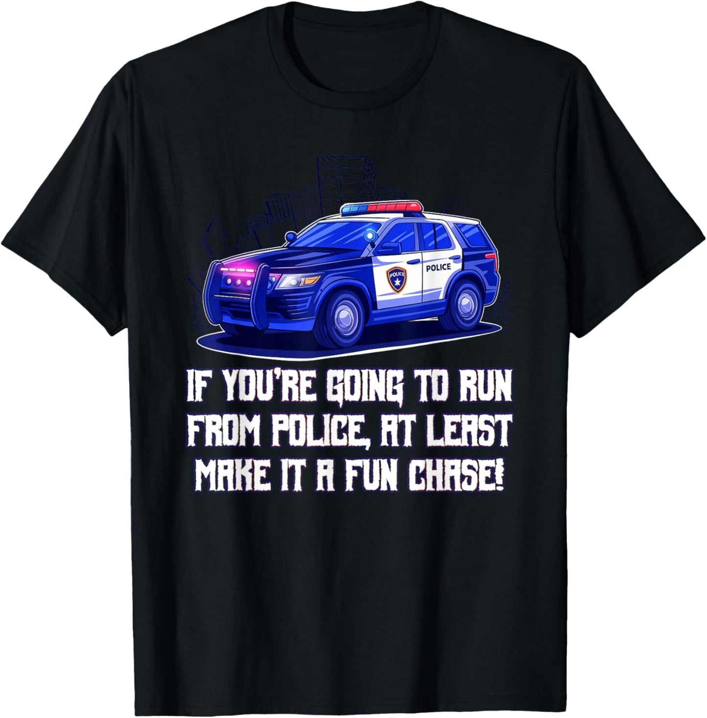 If Youre Going to Run from Police Make It a Fun Chase Funny T-Shirt - T-Shirt | Black