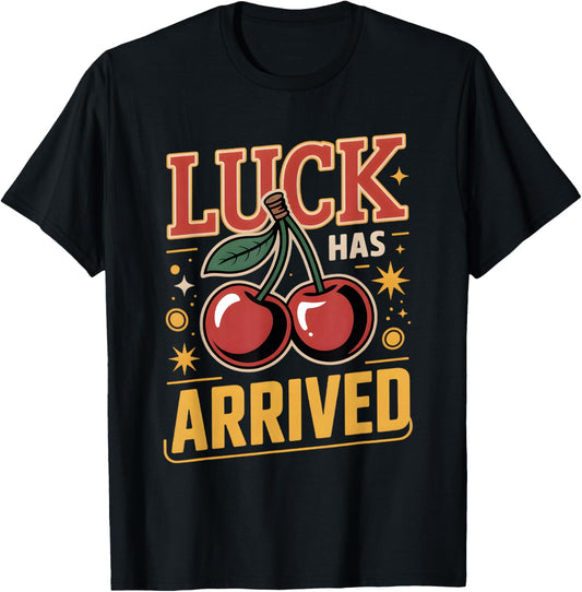 Casino Gambling Vintage Cherries Luck Has Arrived T-Shirt - T-Shirt | Black