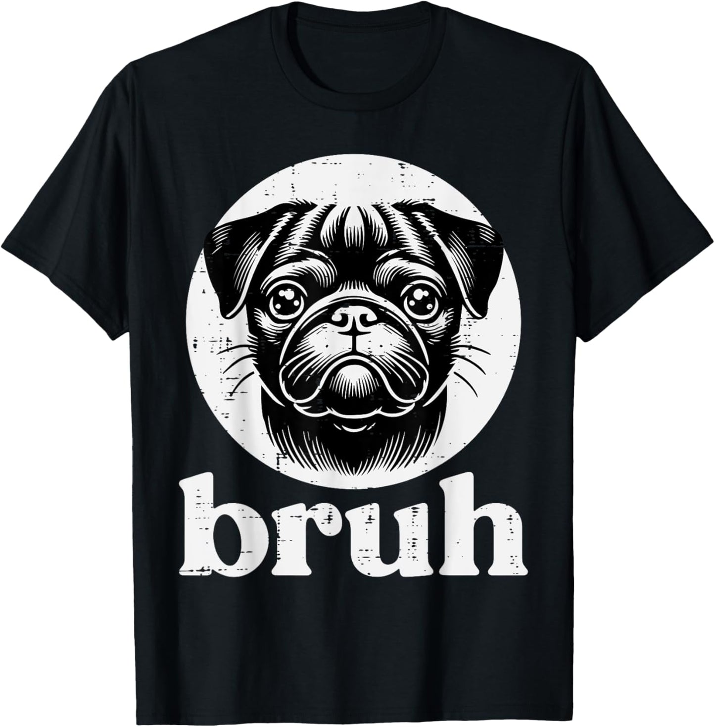 Dog Pug Face Bruh Funny Saying Meme Men Women Boys Girls Kid T-Shirt - T-Shirt | Black