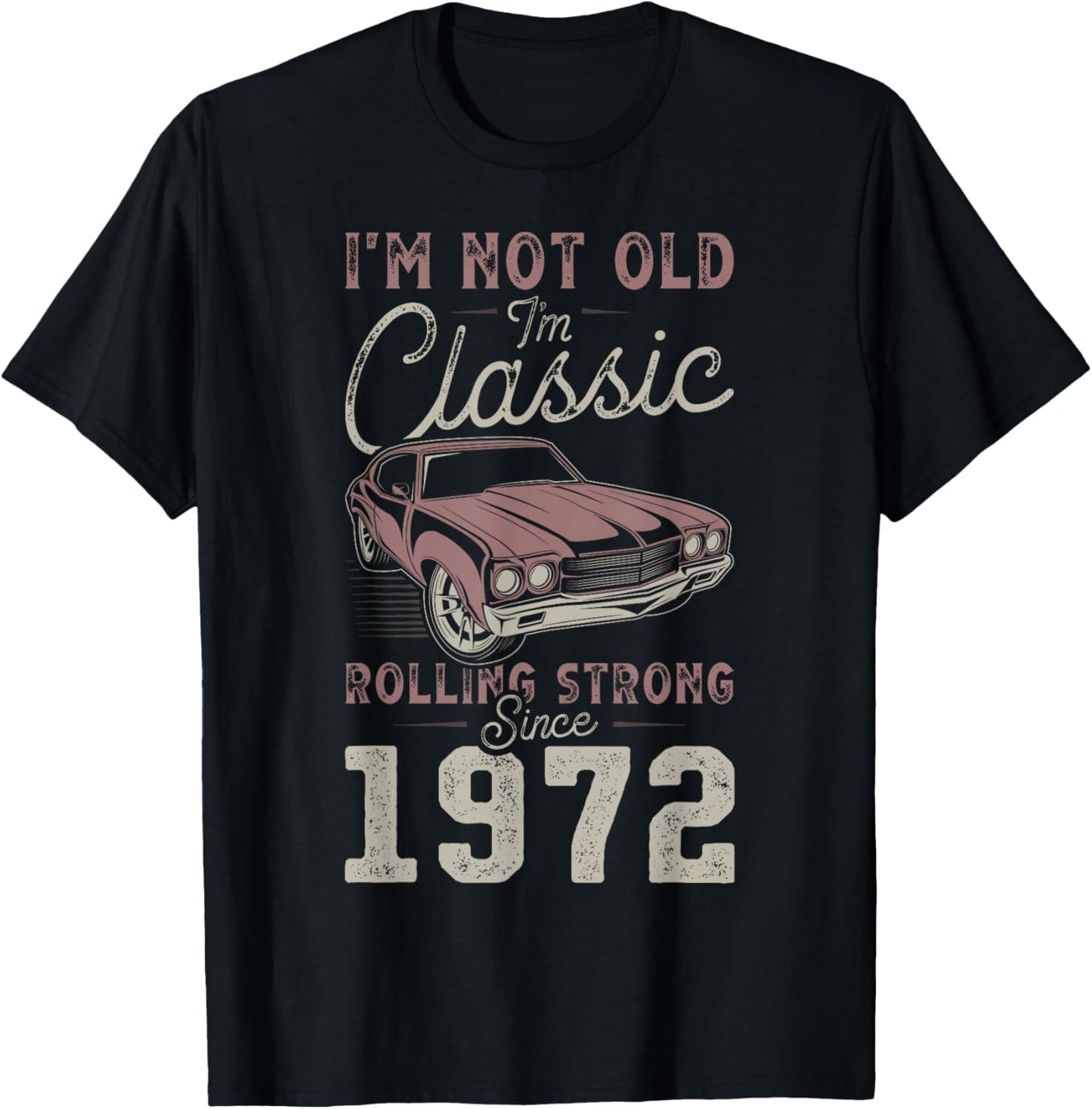 1972 I'm not Old I'm Classic 54th Birthday Muscle Car T-Shirt - T-Shirt | Black