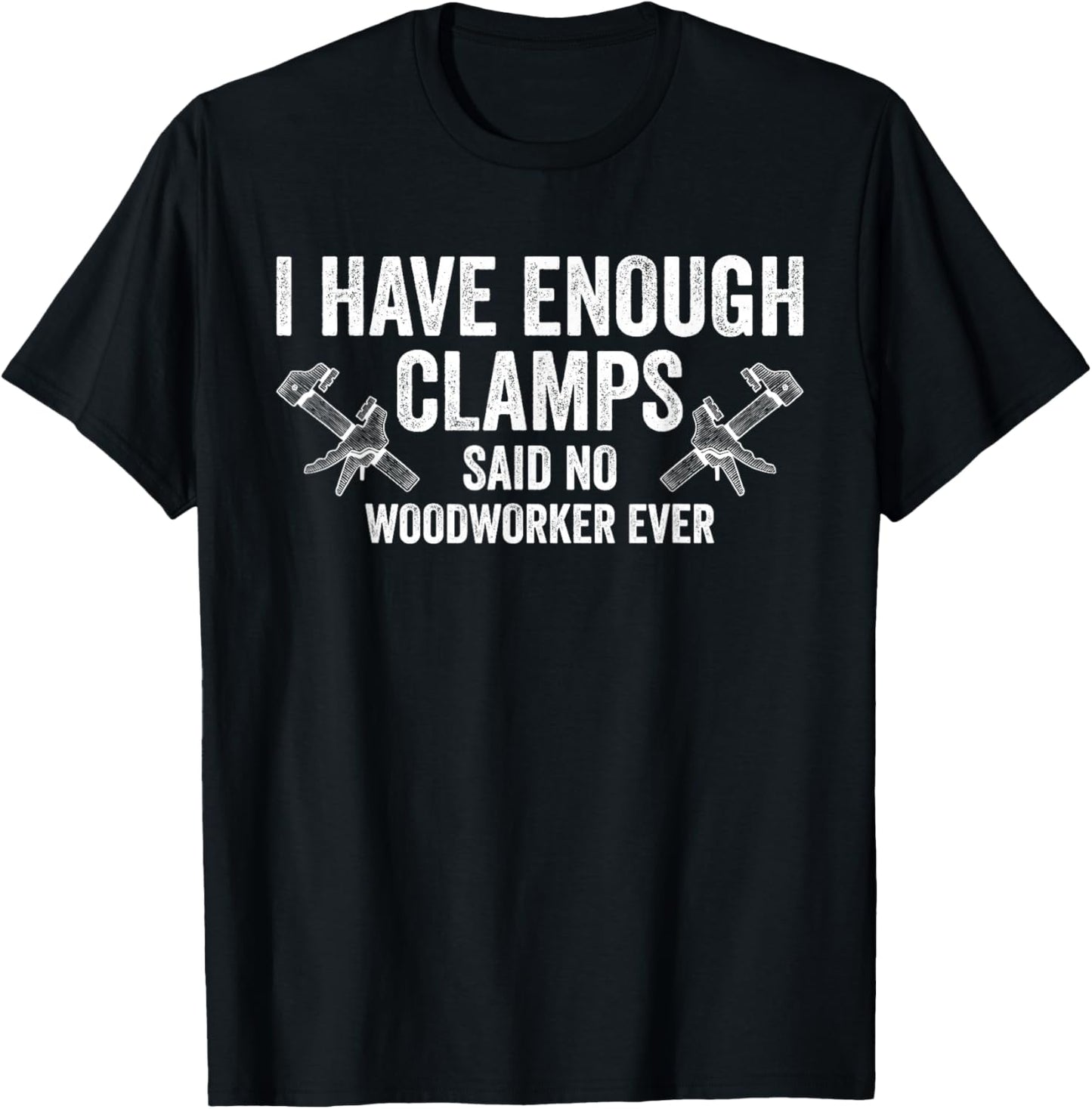 Never Enough Clamps Funny Joinery Woodworking Men T-Shirt - T-Shirt | Black