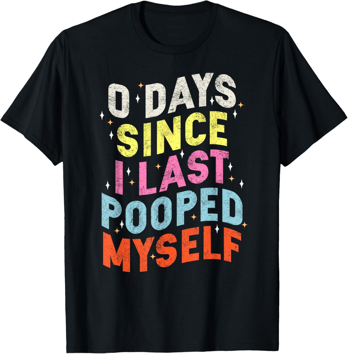0 Days Since I Last Pooped Myself Funny Adult Humor Meme T-Shirt - T-Shirt | Black