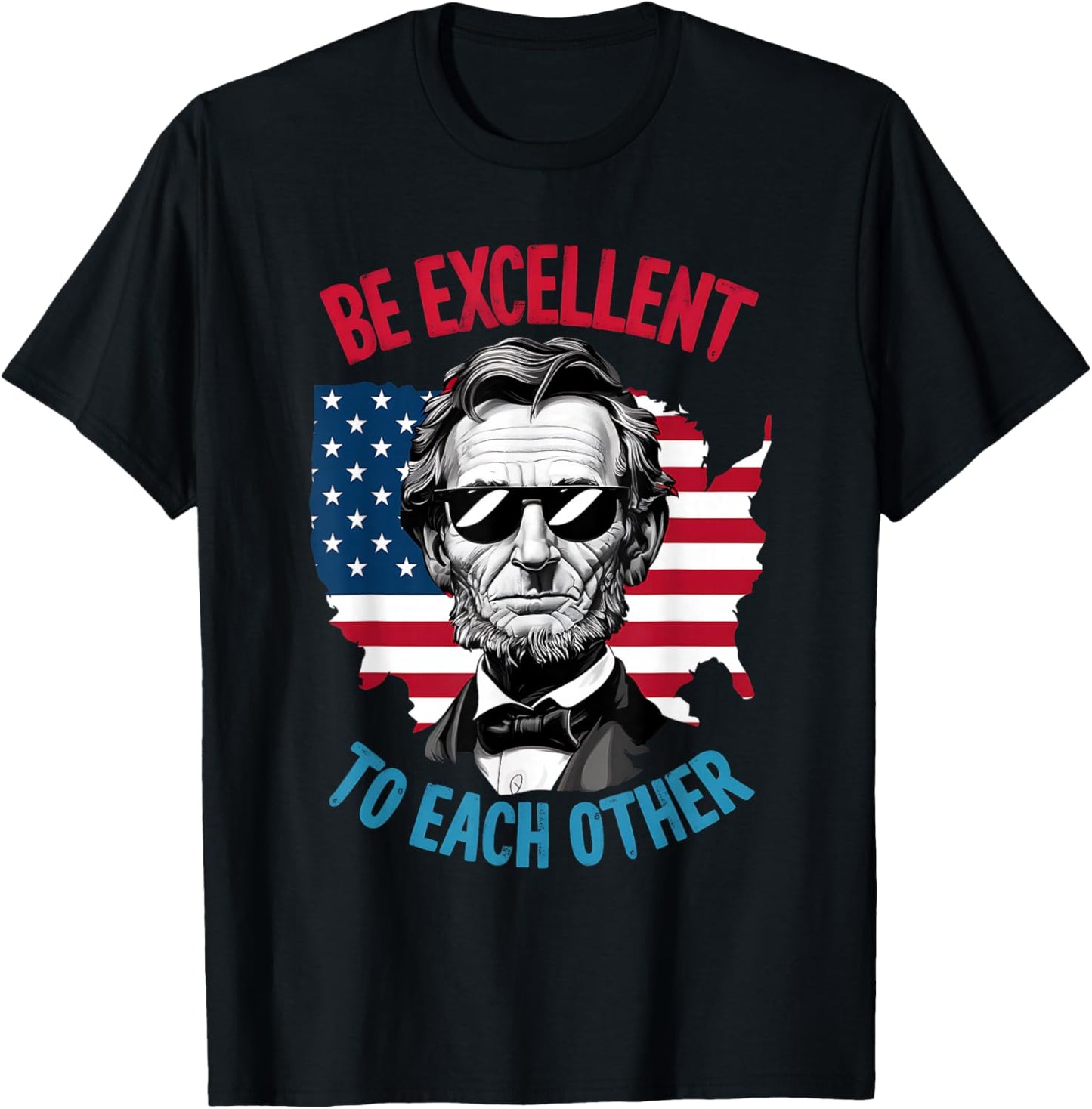 be Excellent to Each Other US Map Flag Abe Abraham Lincoln T-Shirt - T-Shirt | Black