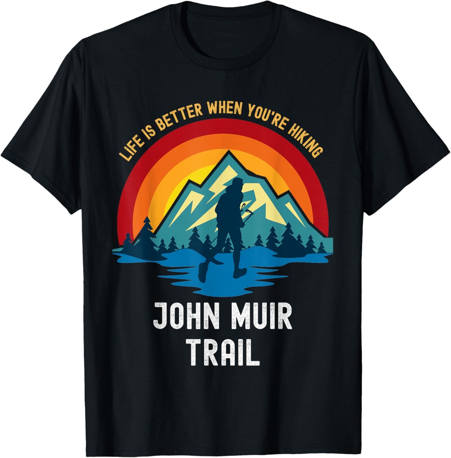 Life Is Better When You're Hiking John Muir Trail T-Shirt - T-Shirt | Black