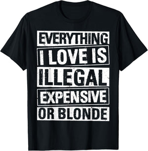 Everything I Love is Illegal Expensive OR Blonde T-Shirt - T-Shirt | Black