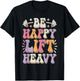 Be Happy Lift Heavy Bodybuilding Gym Motivation Groovy Retro T-Shirt - T-Shirt | Black