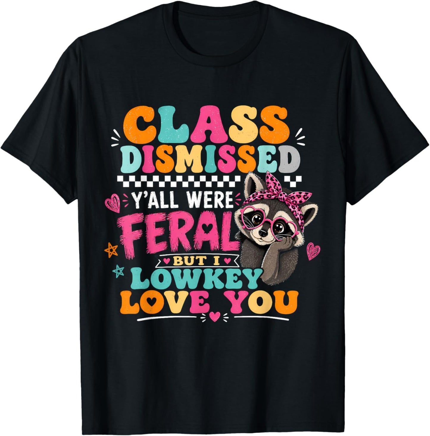 Y'all were Feral But I Low Key Love You Class Dismissed T-Shirt - T-Shirt | Black