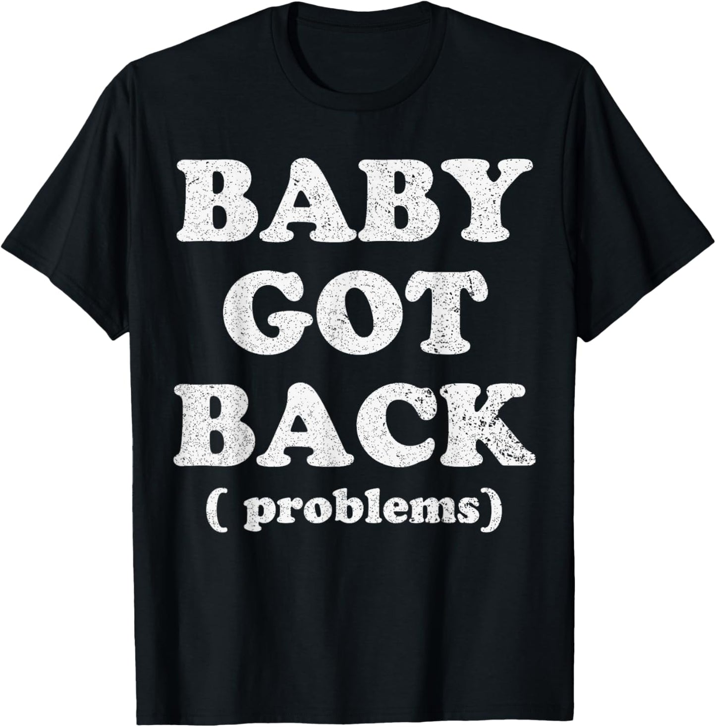 Baby Got Back Problem Funny Saying T-Shirt - T-Shirt | Black