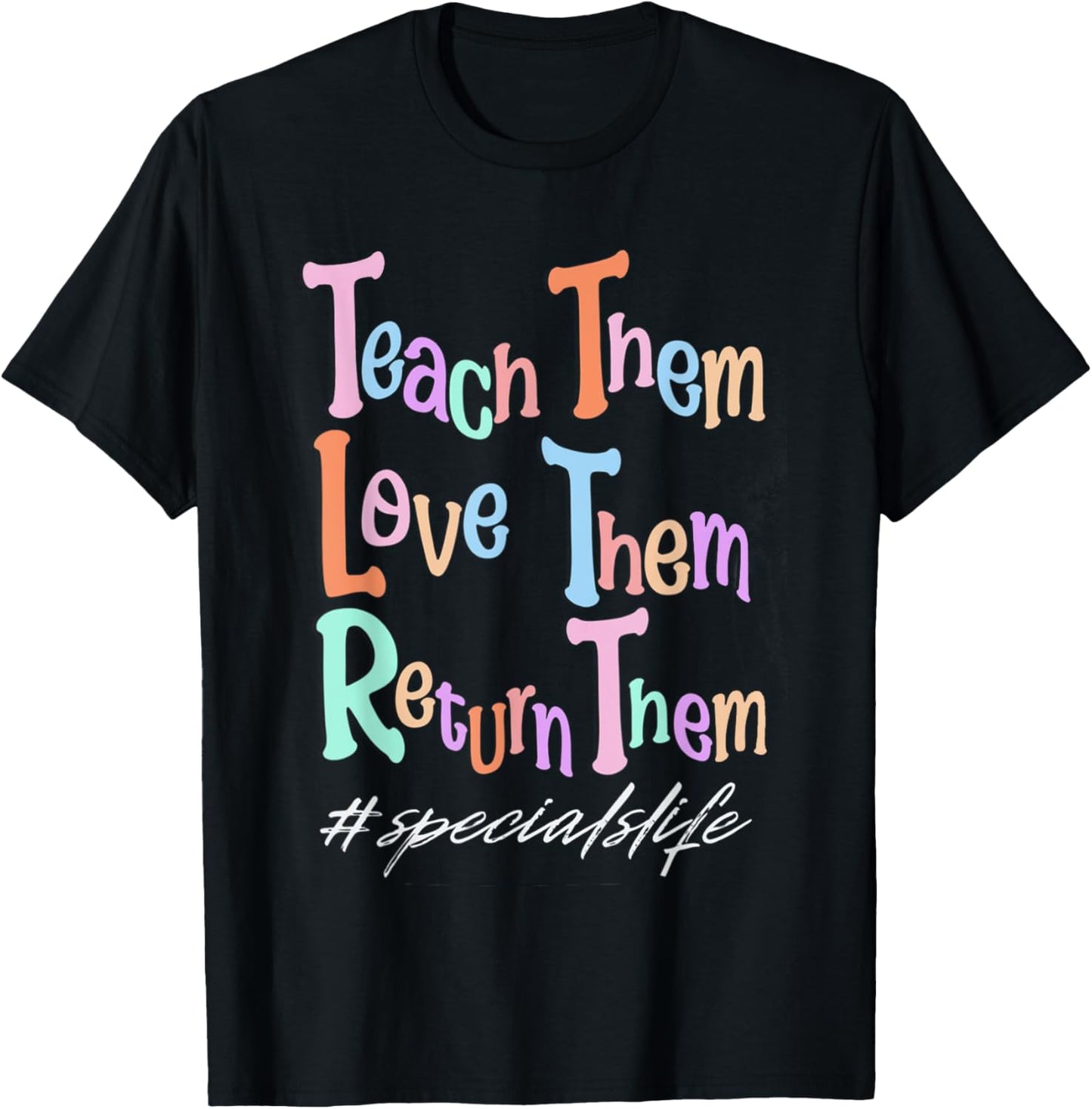 Women Teach Them Love Them Return Them Specials Teacher Life T-Shirt - T-Shirt | Black