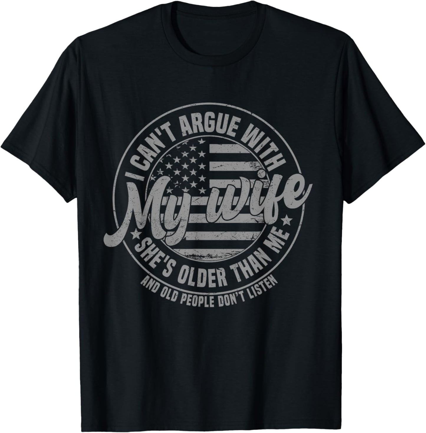 I Can't Argue with My Wife She's Older Than Me T-Shirt - T-Shirt | Black