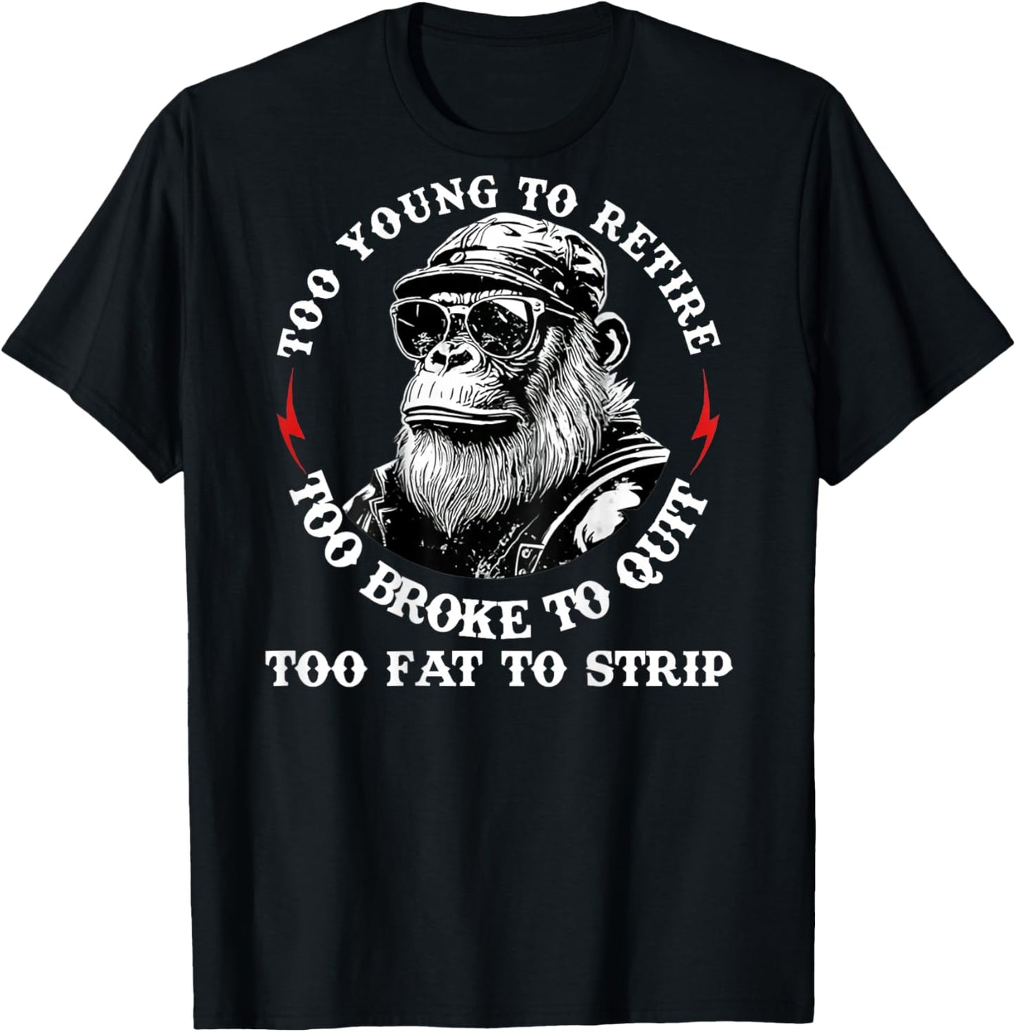 Too Young to Retire Too Fat to Strip Funny Monkey (On Back) T-Shirt - T-Shirt | Black