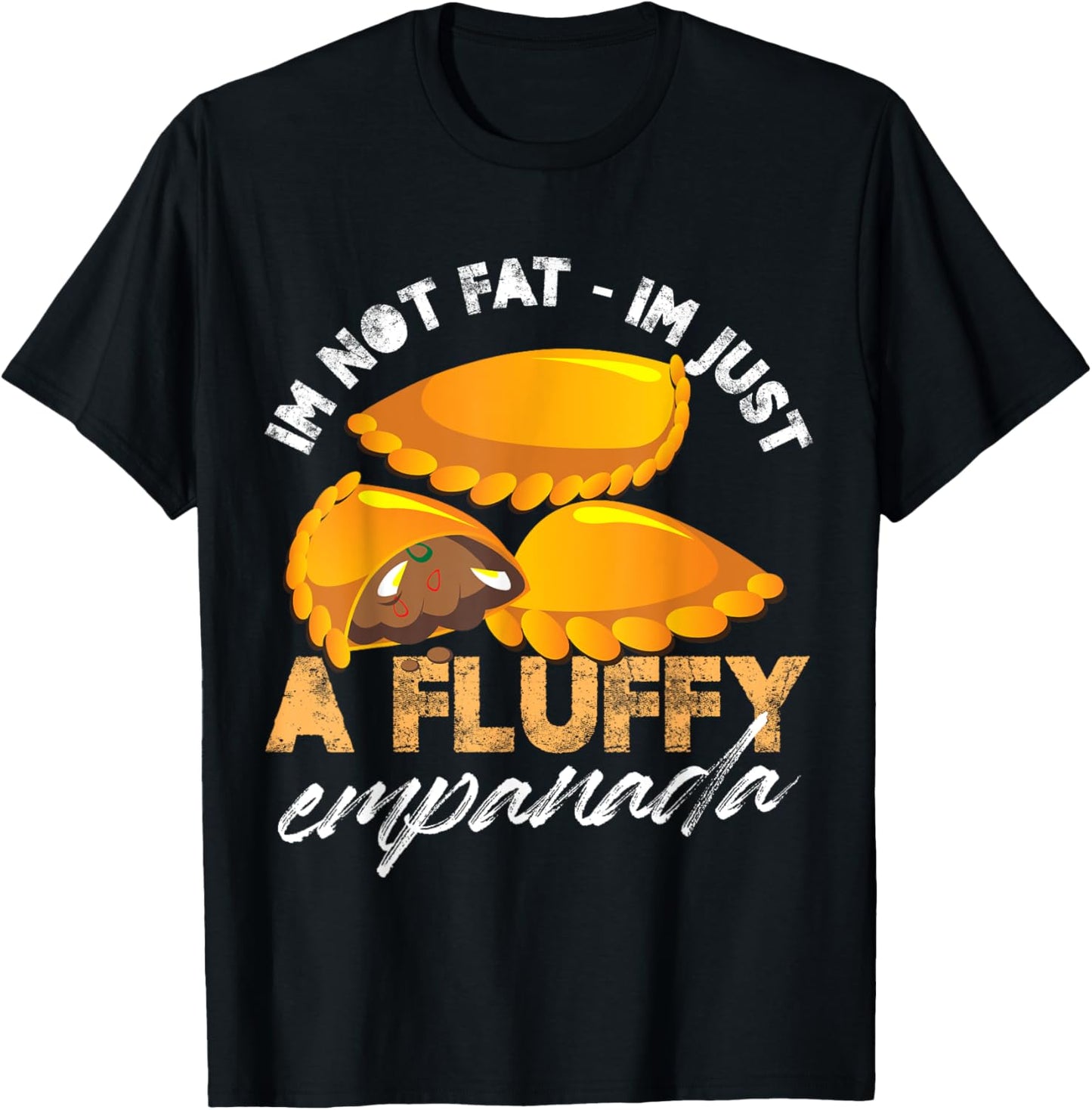Im not fat Im just a fluffy empanada Design T-Shirt - T-Shirt | Black