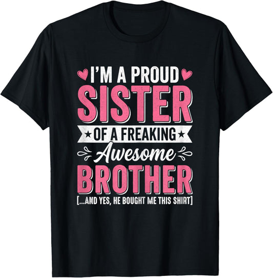 Proud Sister of A Freaking Awesome Brother Bought Me T-Shirt - T-Shirt | Black