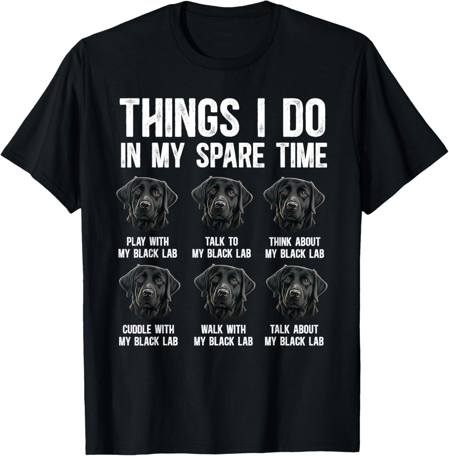 Things I Do Black Labrador Owner Black Lab Lover T-Shirt - T-Shirt | Black