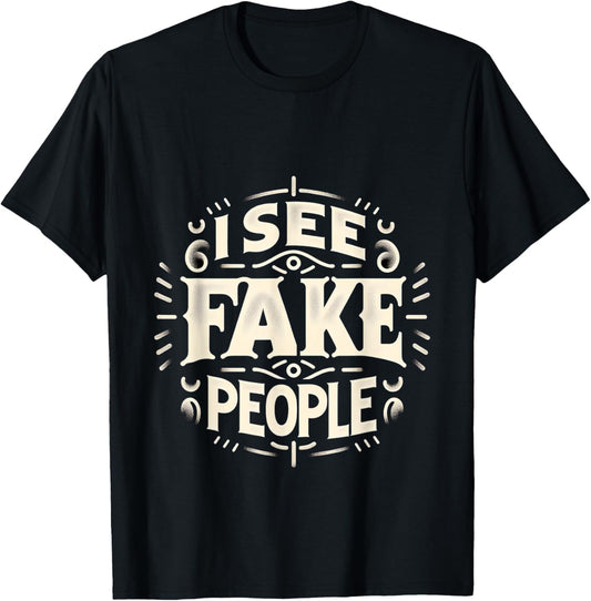 I See Fake People Sarcastic Straightforward T-Shirt - T-Shirt | Black