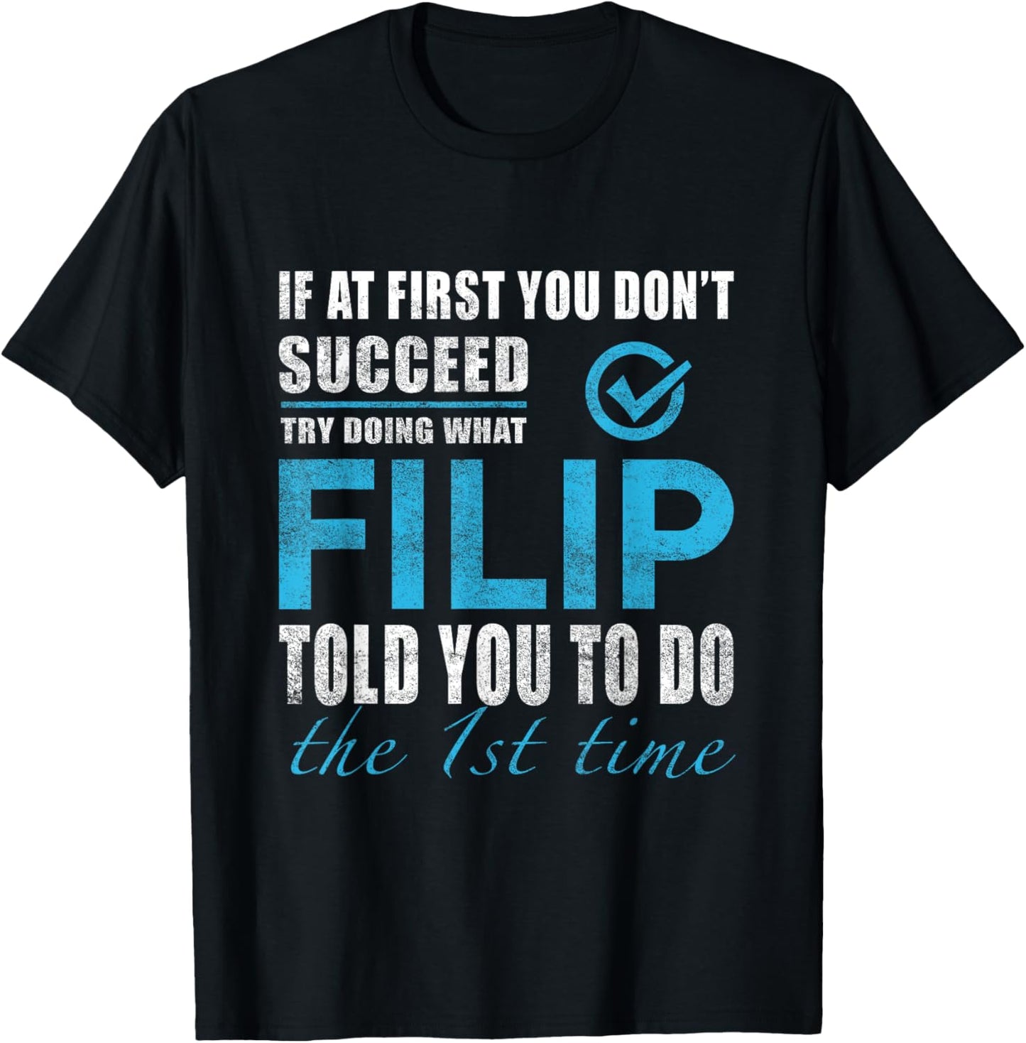 Filip Name - Try What Filip Told You To Do T-Shirt - T-Shirt | Black