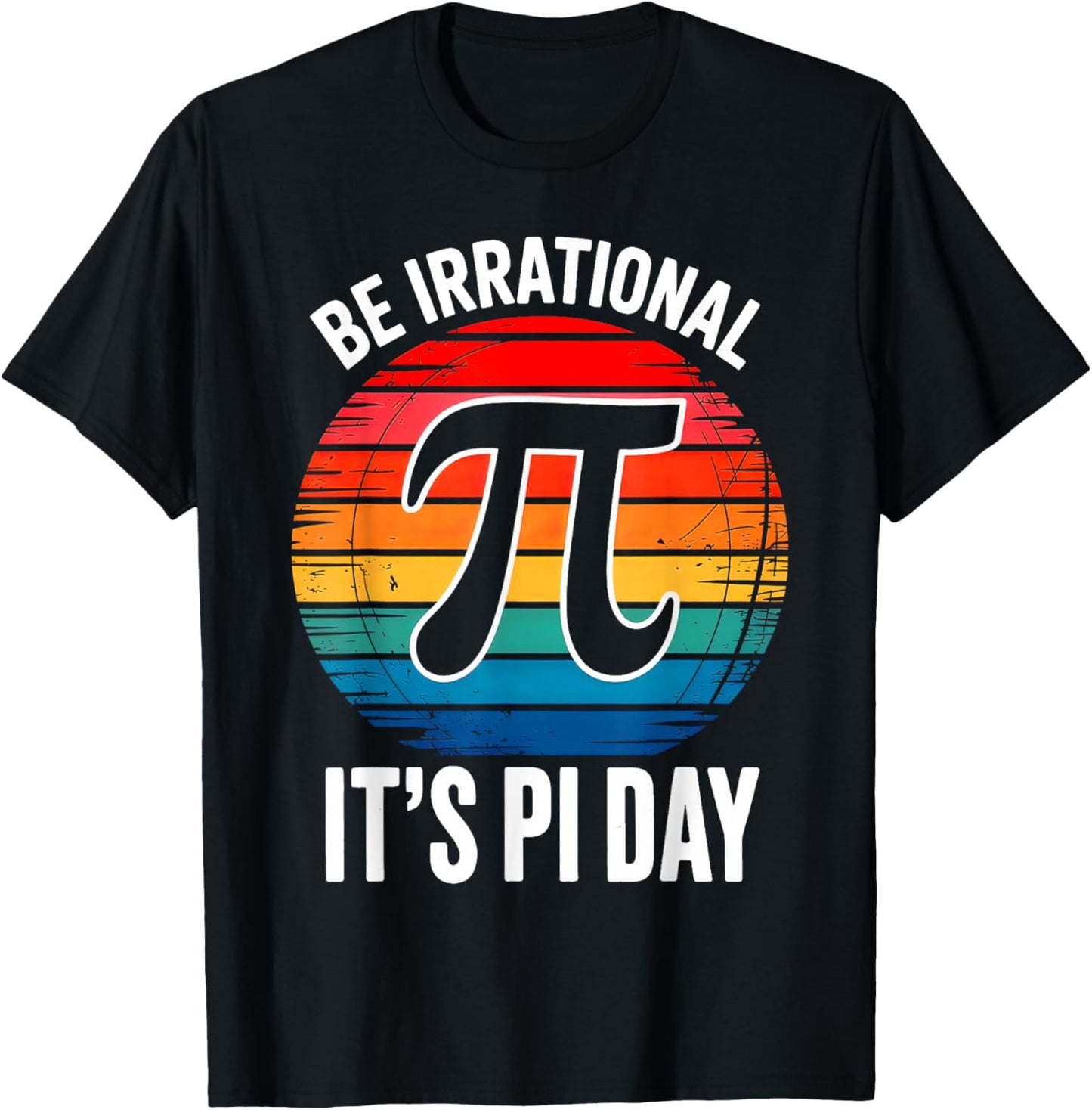 It's Pi Day Be Irrational T-Shirt - T-Shirt | Black