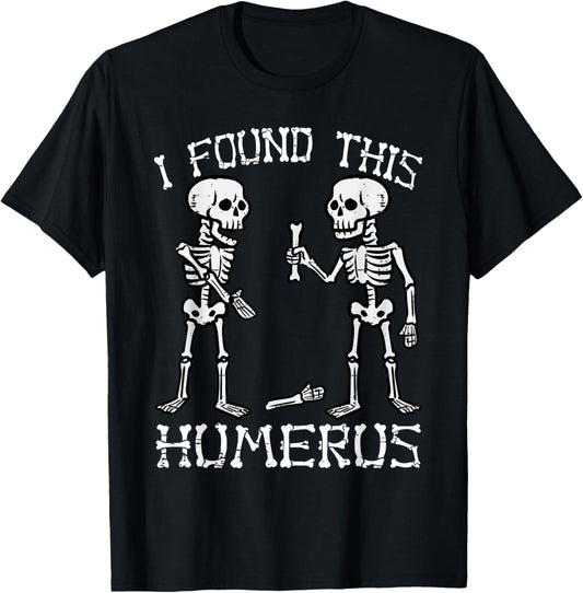 Funny Halloween Shirts Men Women Skeleton I Found Humerus T-Shirt - T-Shirt | Black