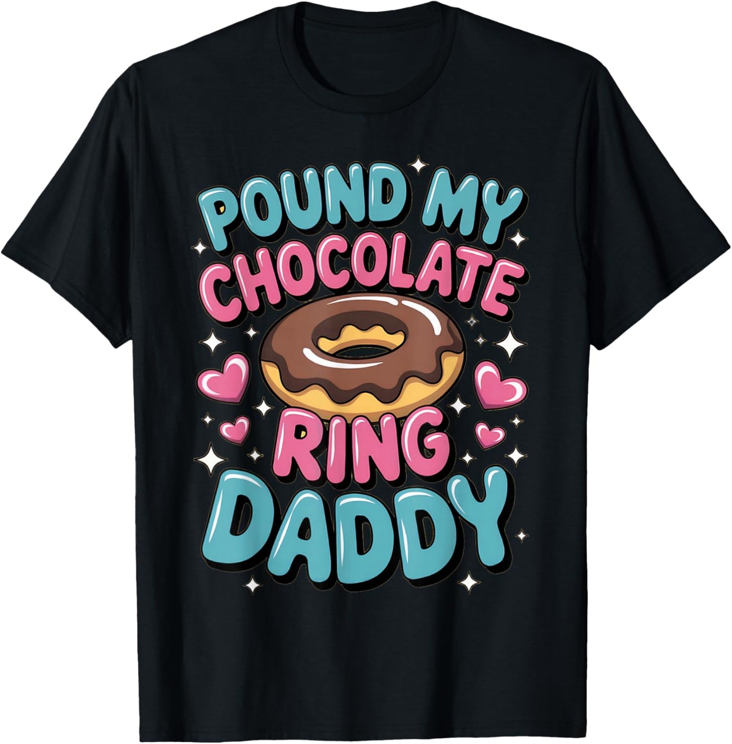 Embarrassing Pound My Chocolate Ring Daddy Inappropriate Gag T-Shirt - T-Shirt | Black