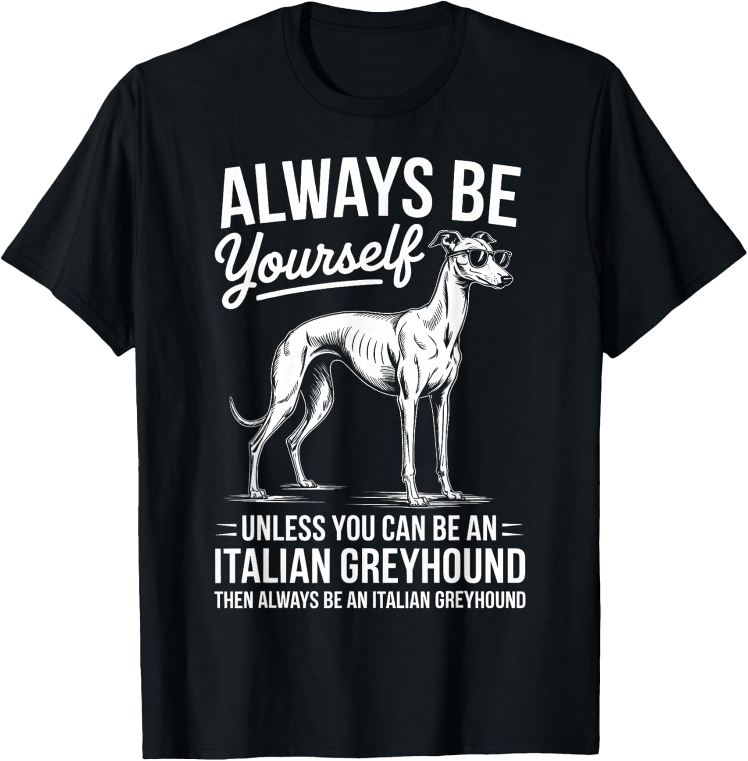 Be an Italian Greyhound Dog Funny Italian Greyhound T-Shirt - T-Shirt | Black