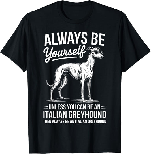 Be an Italian Greyhound Dog Funny Italian Greyhound T-Shirt - T-Shirt | Black