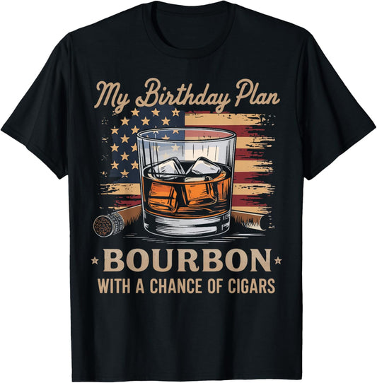 My Birthday Plan Bourbon With A Chance Of Cigars T-Shirt - T-Shirt | Black