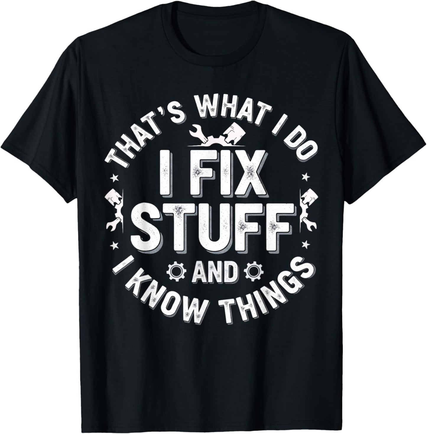 That's What I Do I Fix Stuff and I Know Things Mechanic T-Shirt - T-Shirt | Black