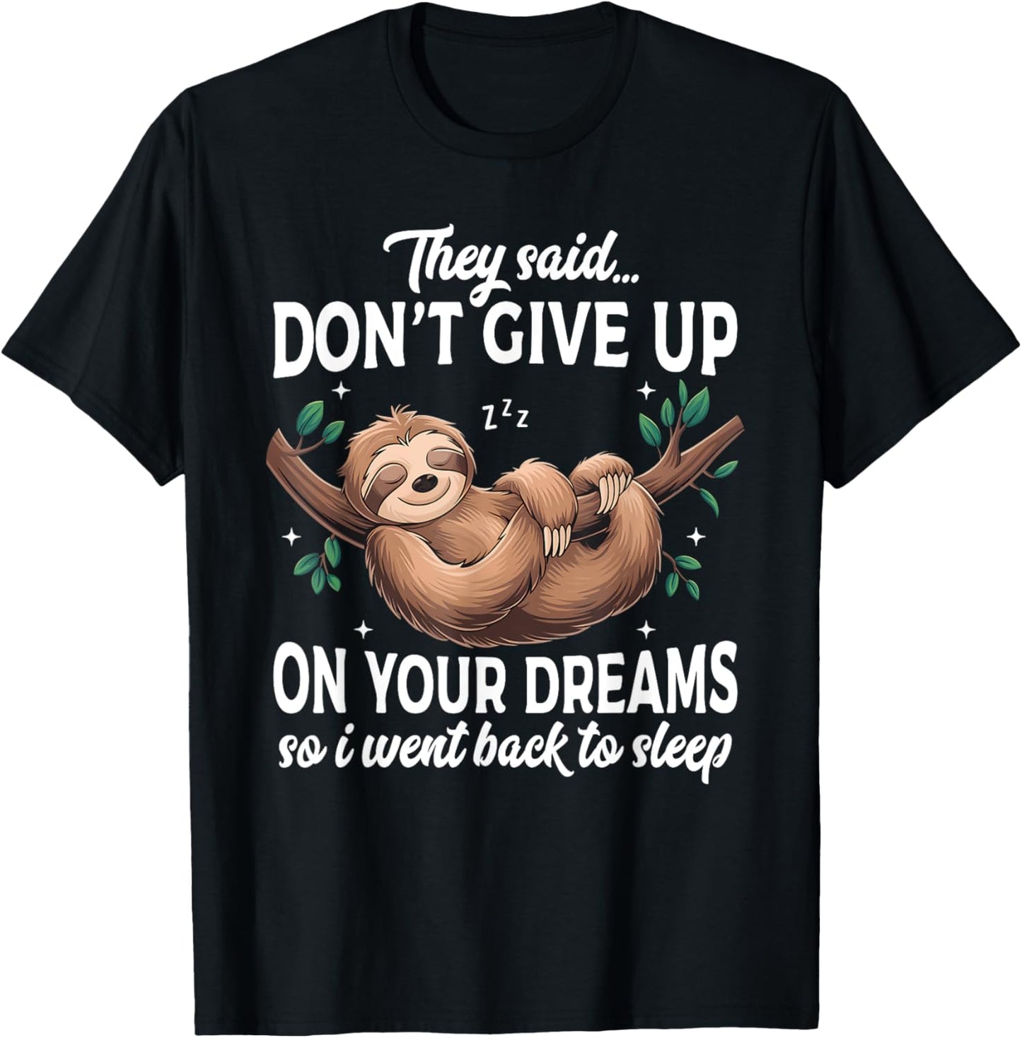 They Said Don't Give Up On Your Dreams Lazy Sleeping Sloth T-Shirt - T-Shirt | Black