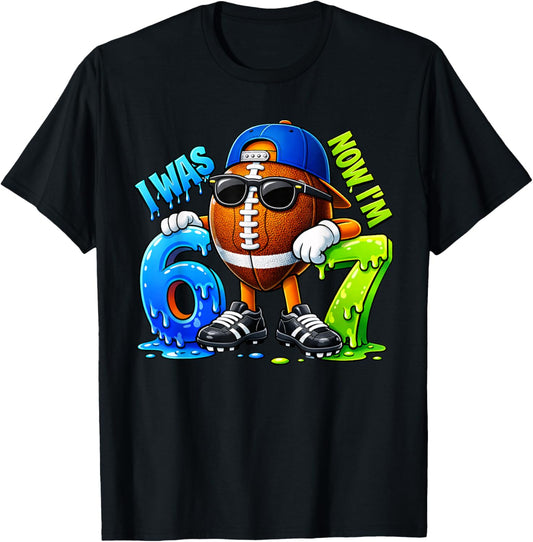 I was 6 Now I'm 7 Birthday Boys Football Drip 67 Meme 6 7 T-Shirt - T-Shirt | Black