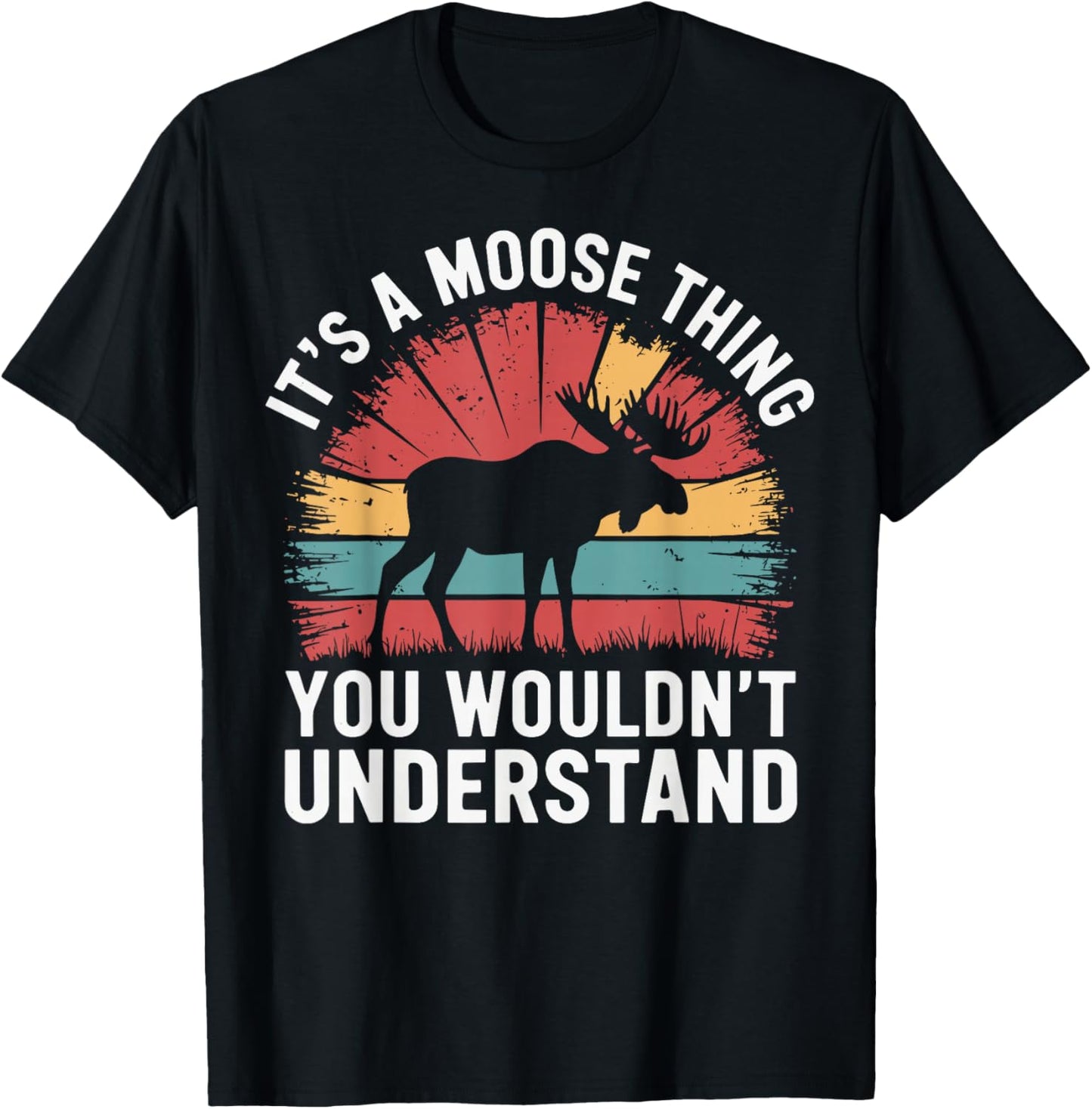 It's A Moose Thing You Wouldn't Understand Funny Moose T-Shirt - T-Shirt | Black