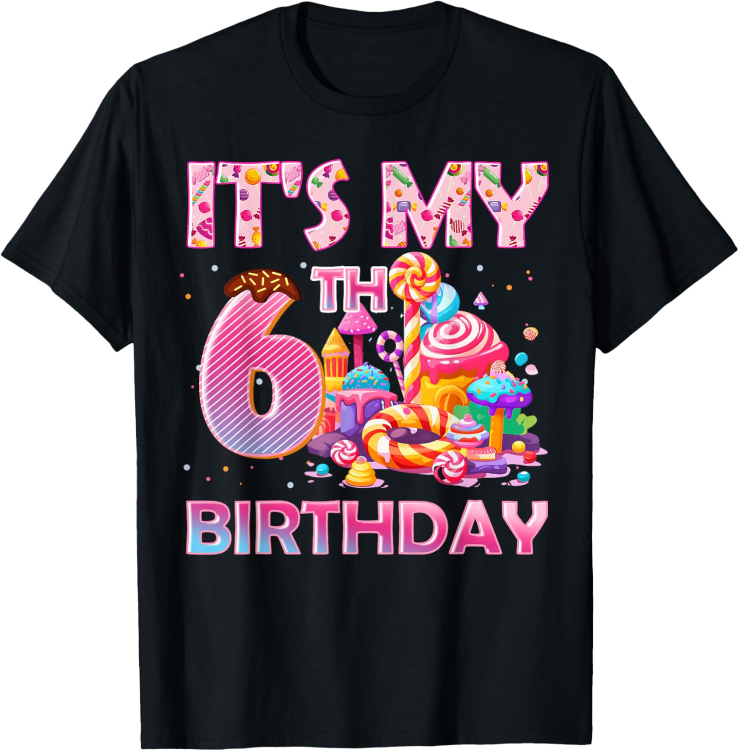 It’s My 6th Birthday Sweet Candy 6 Years Old T-Shirt - T-Shirt | Black