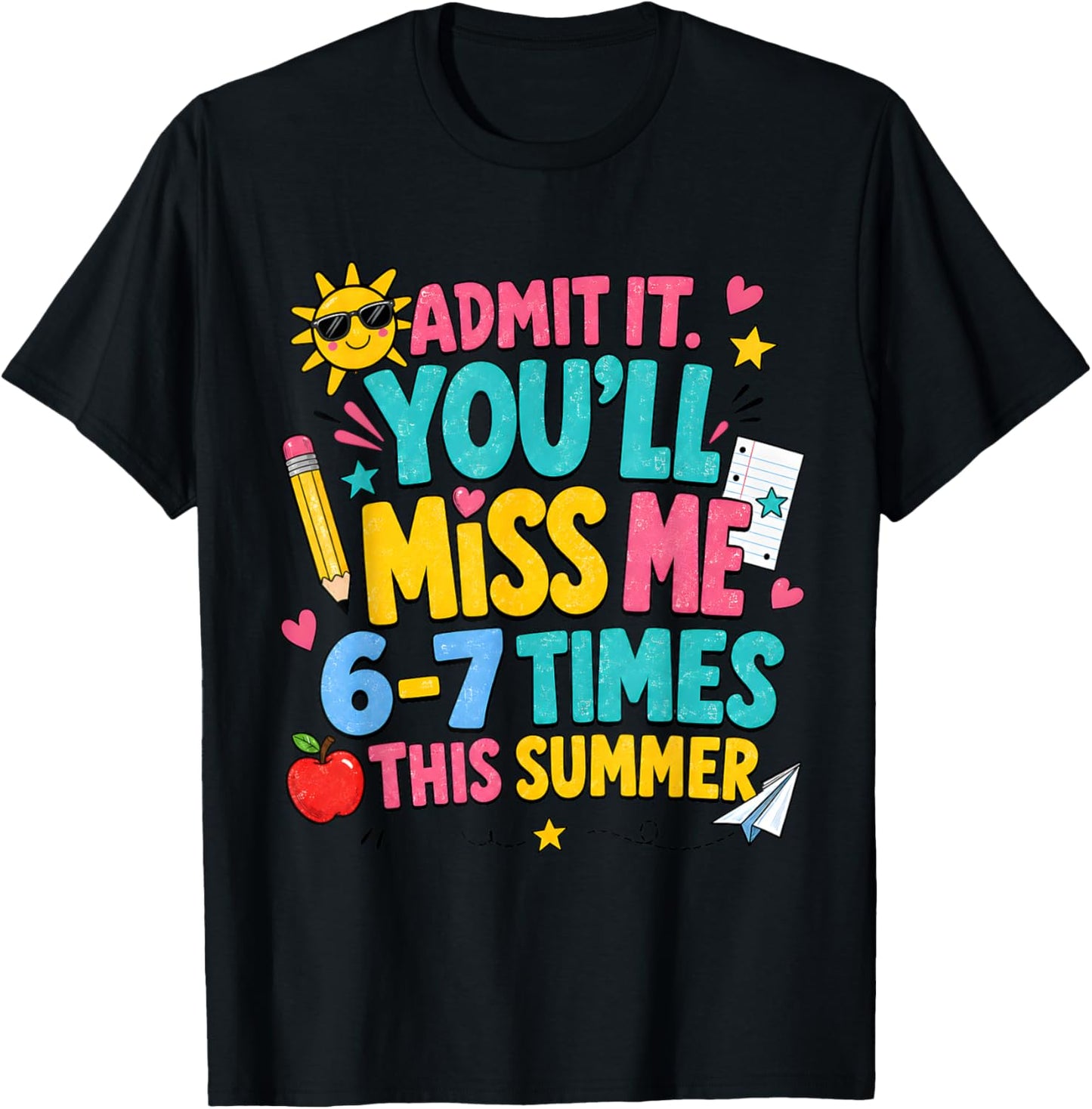 End of Year Teacher Admit It You'll Miss Me 6-7 Last Day T-Shirt - T-Shirt | Black