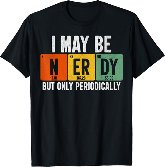 Periodic Table Shirt I May Be Nerdy But Only Periodically T-Shirt - T-Shirt | Black